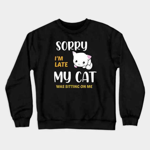 sorry i'm late my cat was sitting on me Crewneck Sweatshirt by tedd